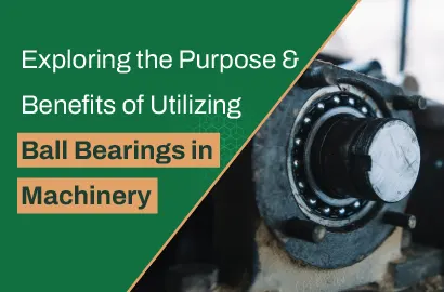 Exploring the Purpose and Benefits of Utilizing Ball Bearings in Machinery