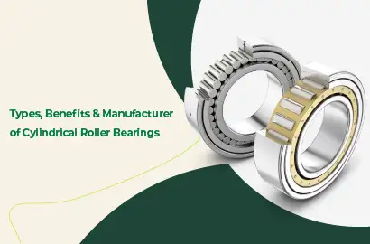 Types, Benefits and Manufacturer of Cylindrical Roller Bearings